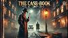 The Case Book Of Sherlock Holmes: A Detective's Mastermind Classic Mystery Stories